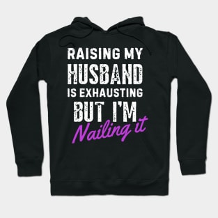 Raising My Husband Is Exhausting Hoodie